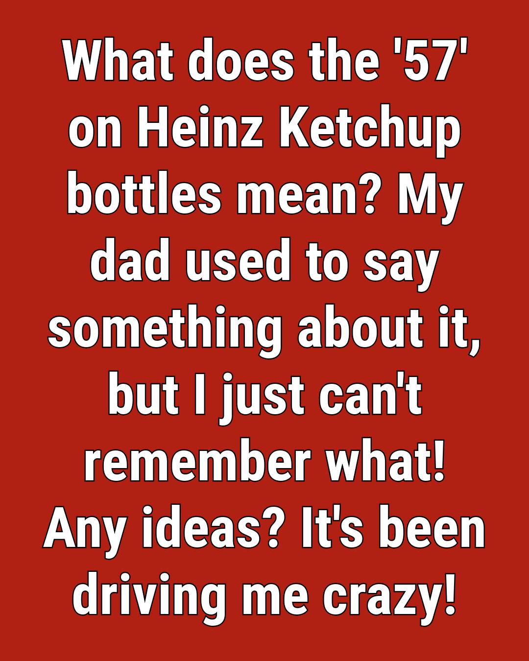 What Does the “57” on Heinz Ketchup Really Mean? The Surprising Truth
