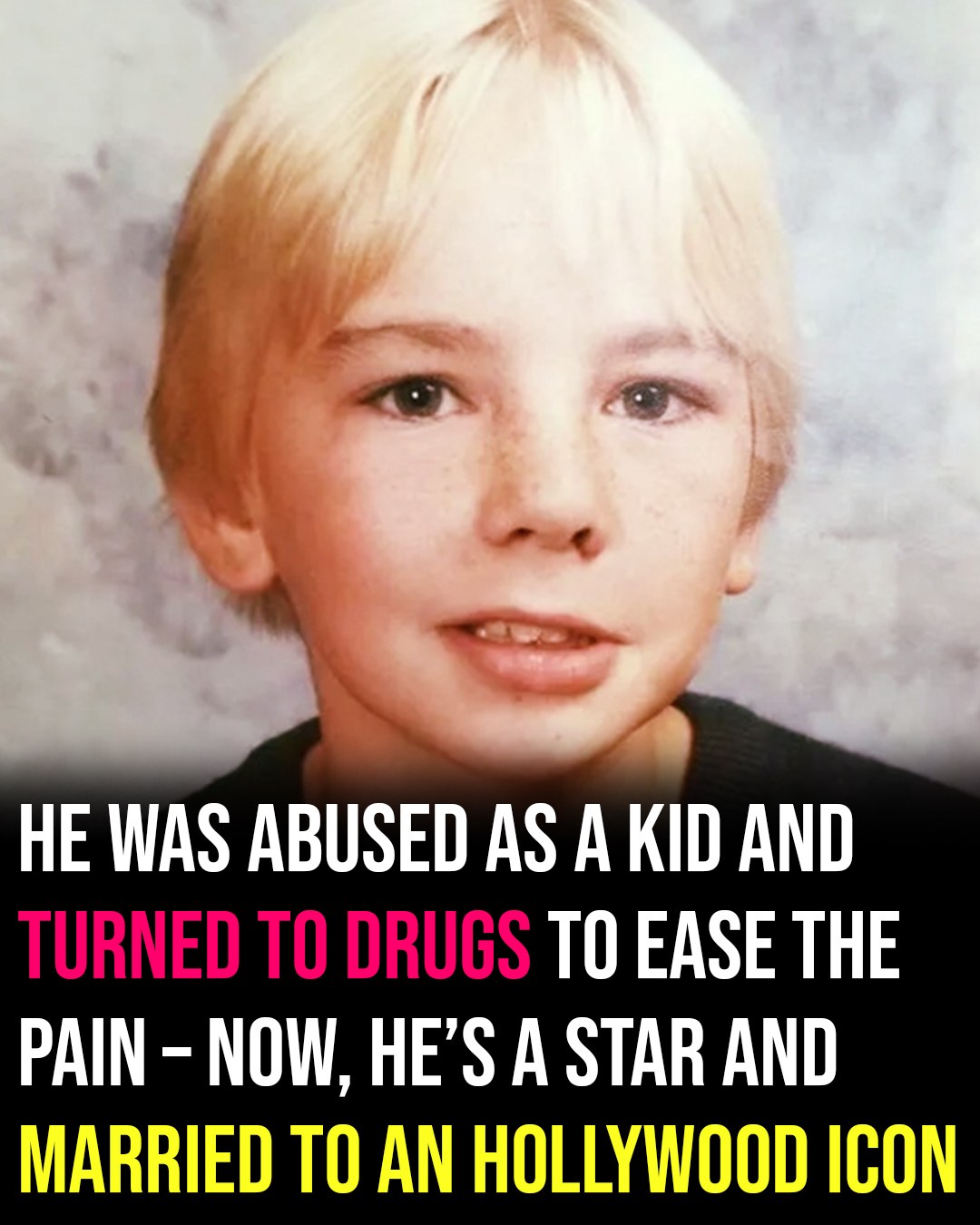 Abused as a Child, He Turned to Drugs and Alcohol to Ease the Pain – Today He’s a Hollywood Star Married to a Very Famous Woman